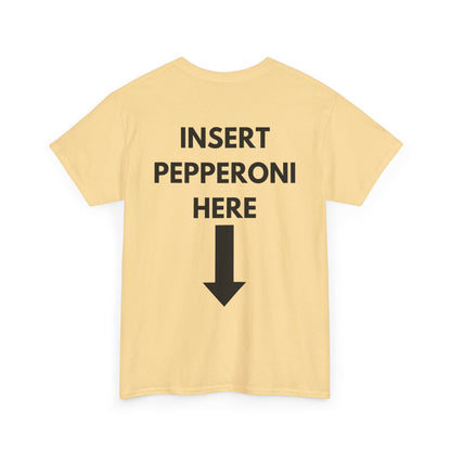 Insert Pepperoni Here T-Shirt