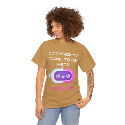 I Paused My Game To Be Here T-Shirt