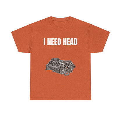 I Need Head Engine T-Shirt