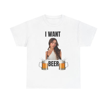 I Want Beer T-Shirt