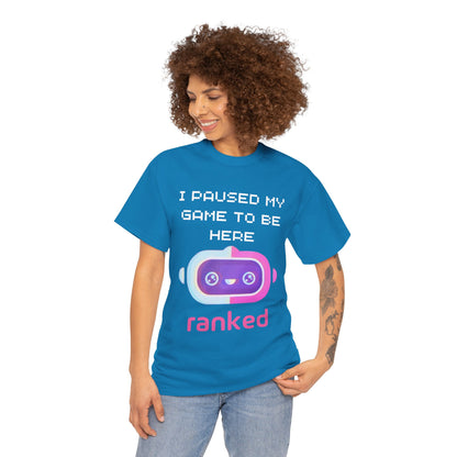 I Paused My Game To Be Here T-Shirt