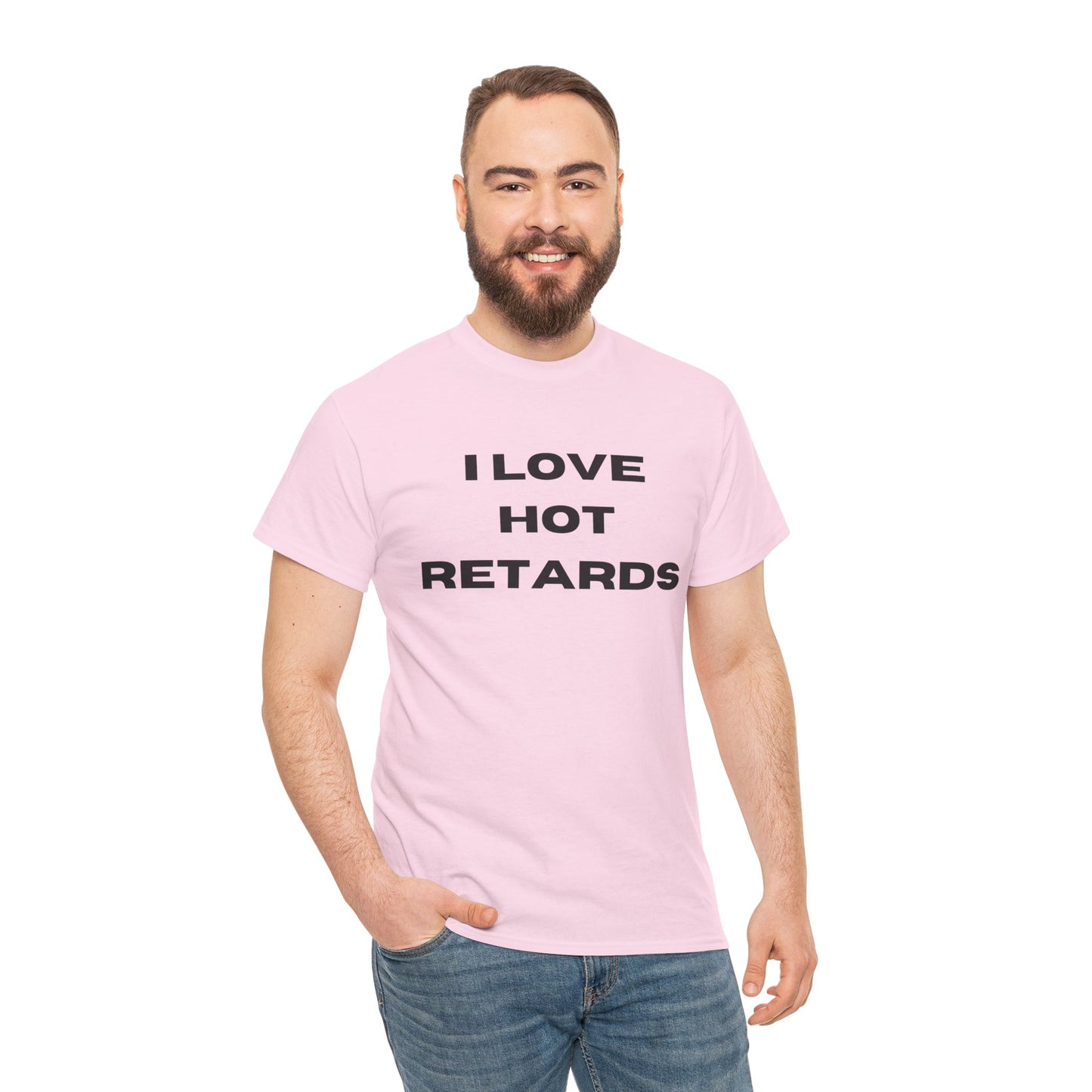 I Love Hot Retards T-Shirt