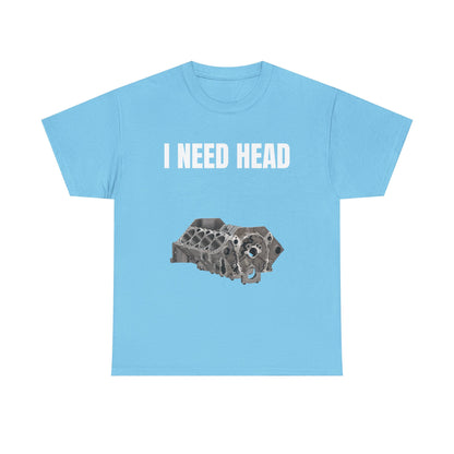 I Need Head Engine T-Shirt