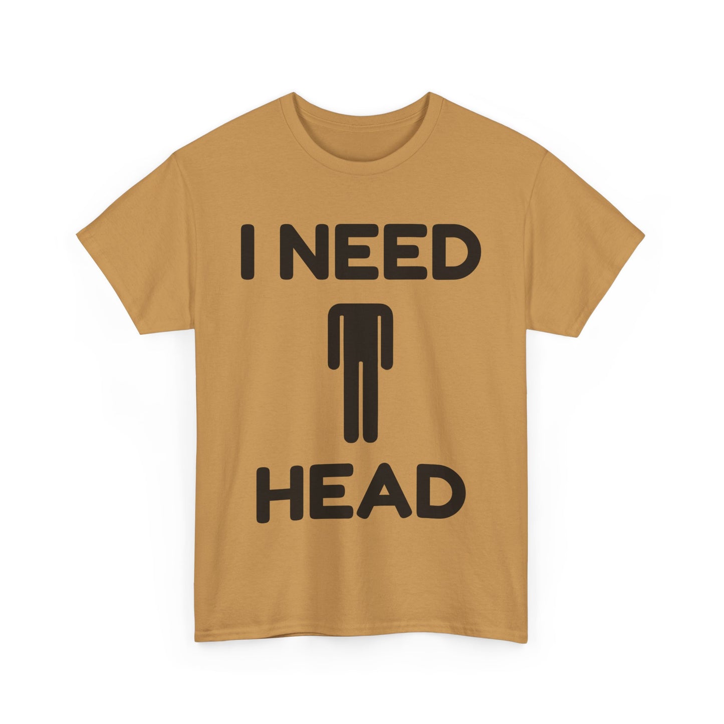 I Need Head T-Shirt