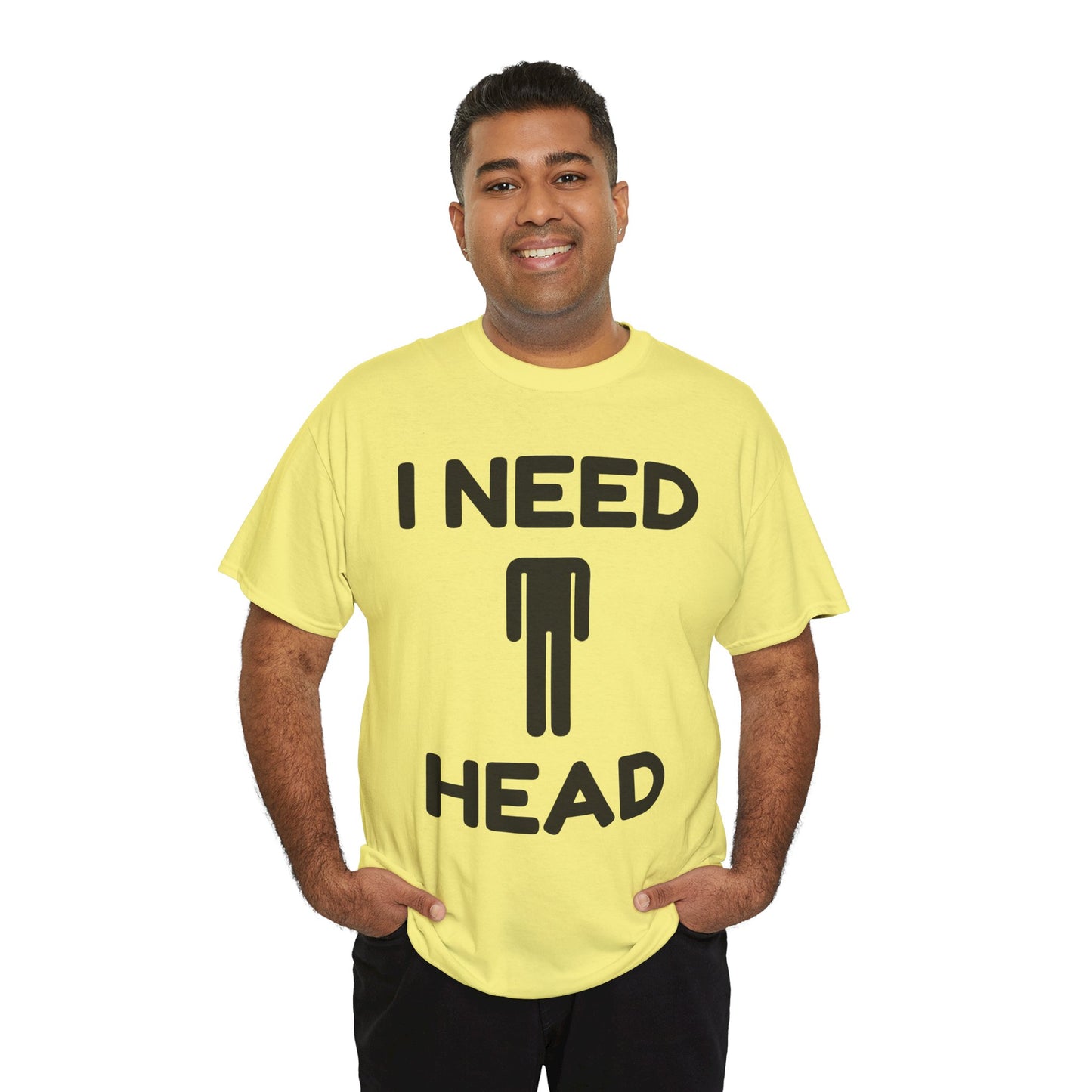 I Need Head T-Shirt