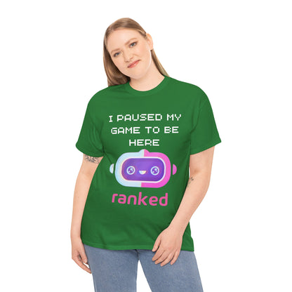 I Paused My Game To Be Here T-Shirt