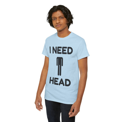 I Need Head T-Shirt