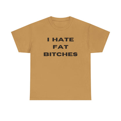 I Hate Fat Bitches T-Shirt