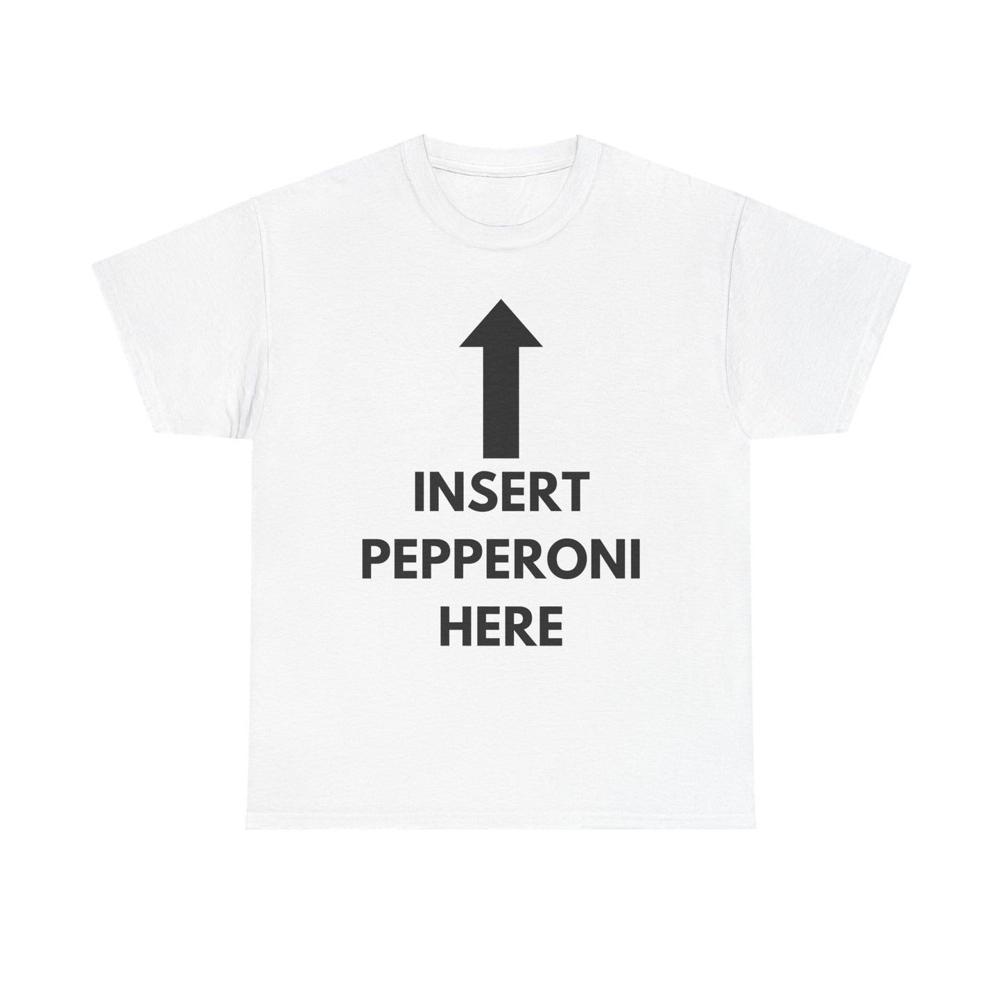 Insert Pepperoni Here T-Shirt