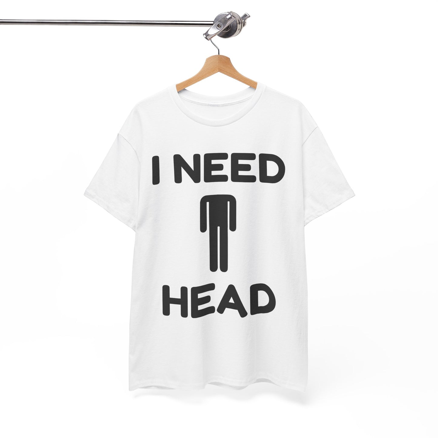 I Need Head T-Shirt