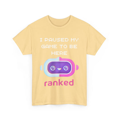 I Paused My Game To Be Here T-Shirt