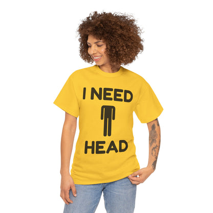 I Need Head T-Shirt