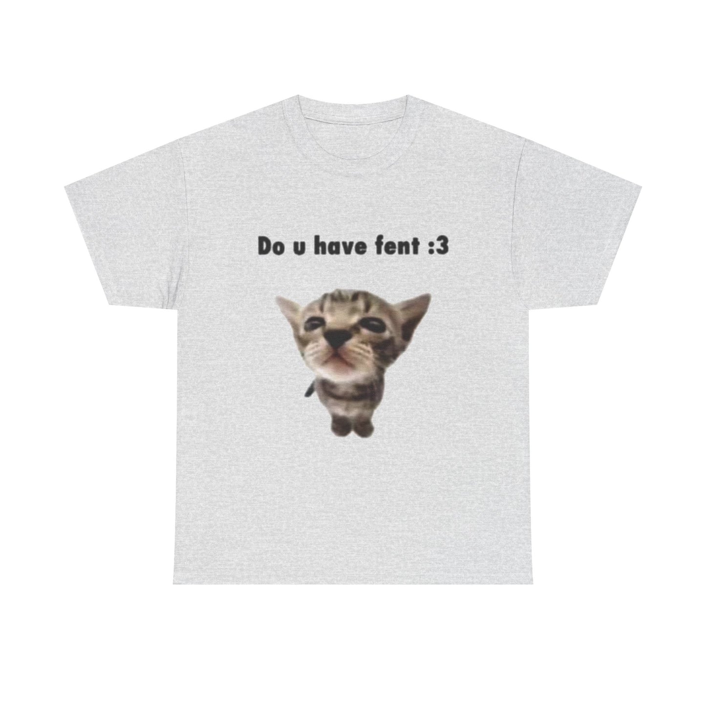 Do U Have Fent :3 T-Shirt