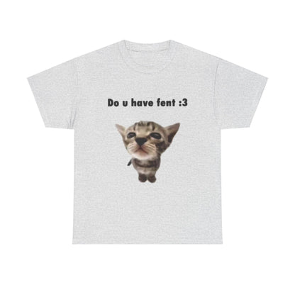 Do U Have Fent :3 T-Shirt