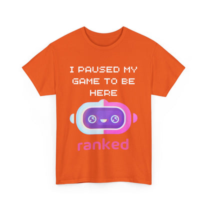 I Paused My Game To Be Here T-Shirt