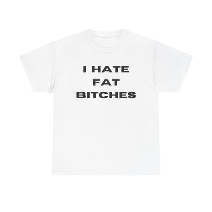 I Hate Fat Bitches T-Shirt