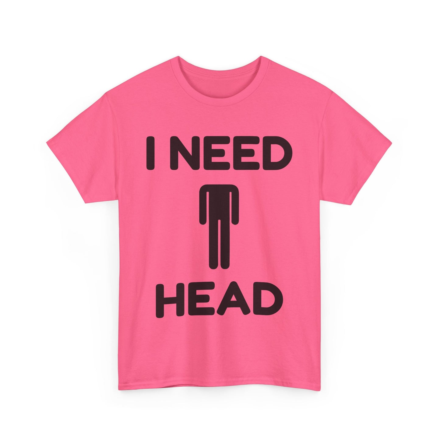 I Need Head T-Shirt