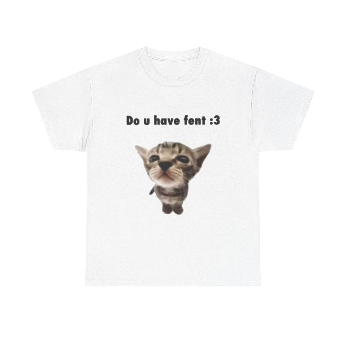 Do U Have Fent :3 T-Shirt