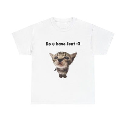 Do U Have Fent :3 T-Shirt