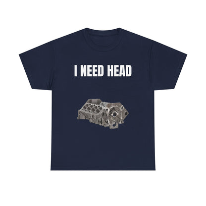 I Need Head Engine T-Shirt