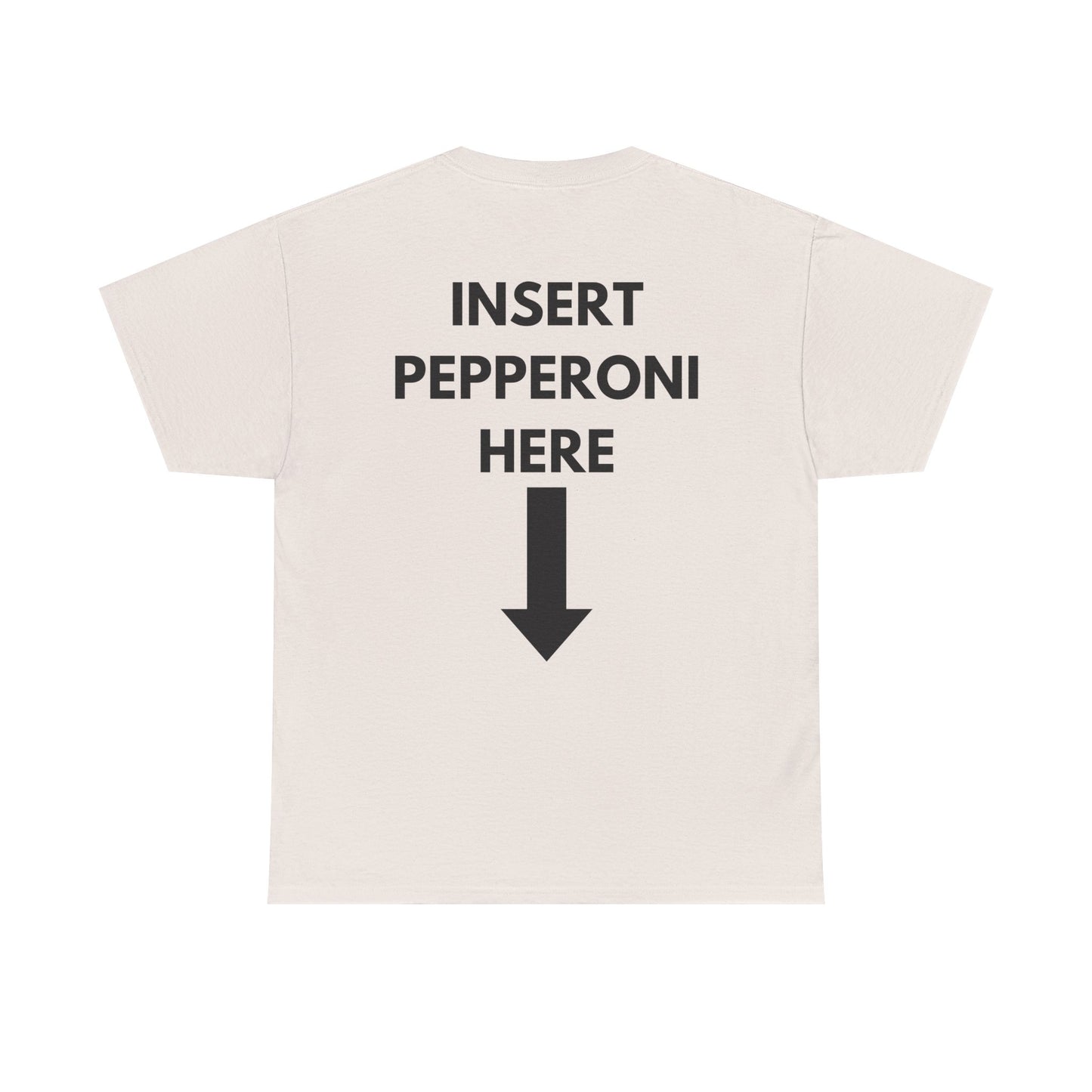 Insert Pepperoni Here T-Shirt