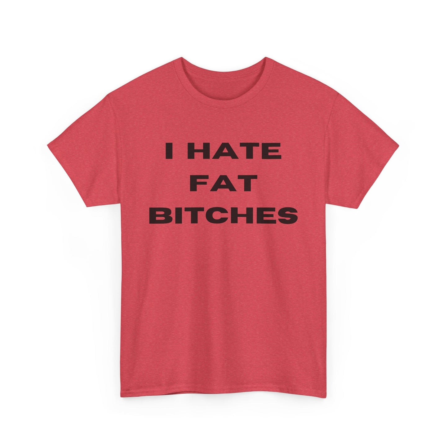 I Hate Fat Bitches T-Shirt