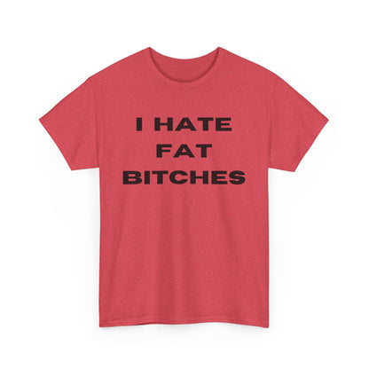 I Hate Fat Bitches T-Shirt