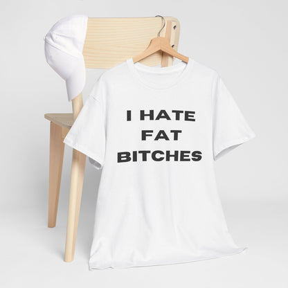 I Hate Fat Bitches T-Shirt