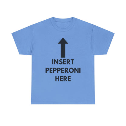 Insert Pepperoni Here T-Shirt