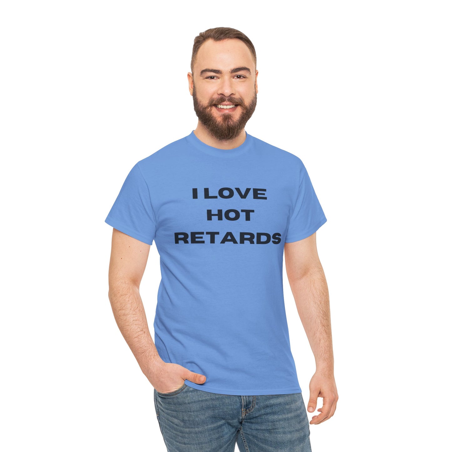 I Love Hot Retards T-Shirt