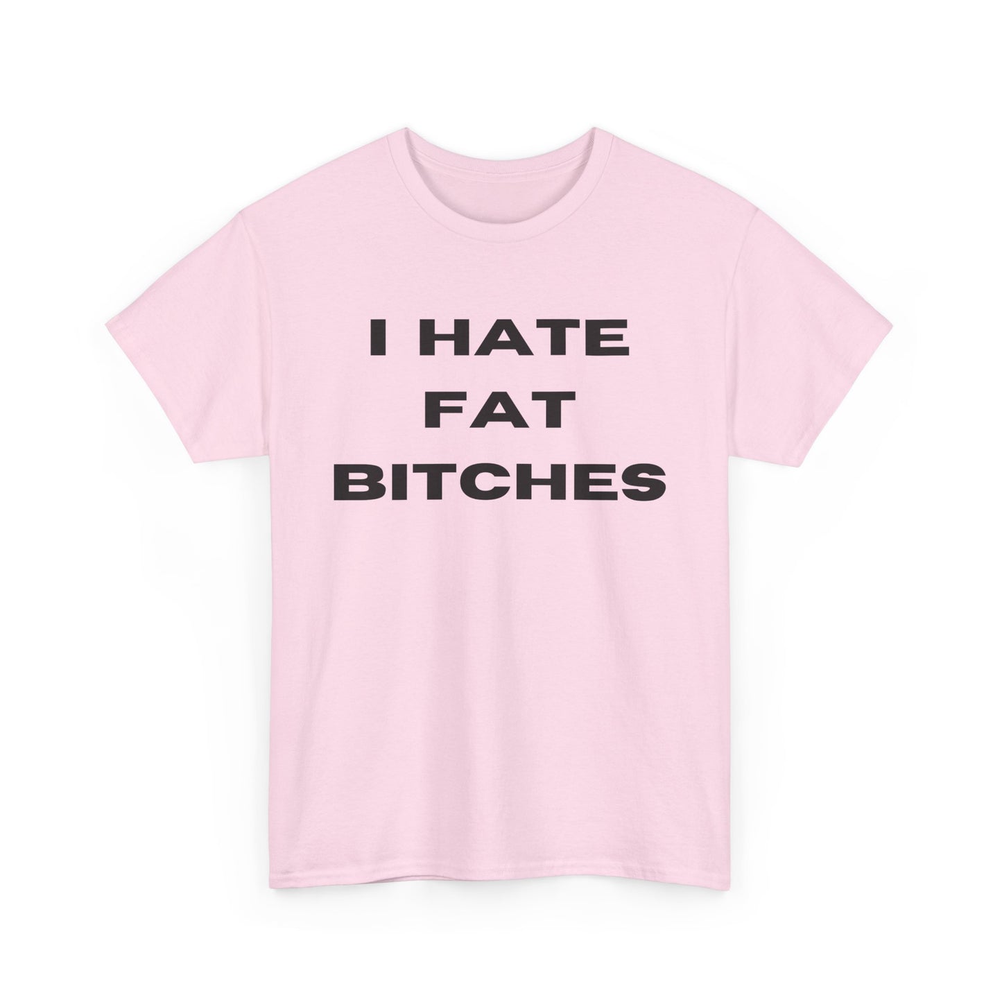 I Hate Fat Bitches T-Shirt