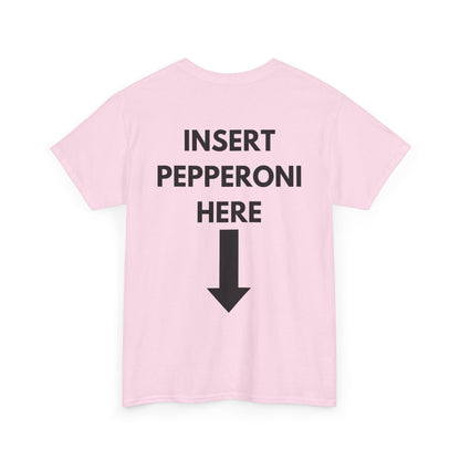 Insert Pepperoni Here T-Shirt