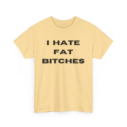 I Hate Fat Bitches T-Shirt