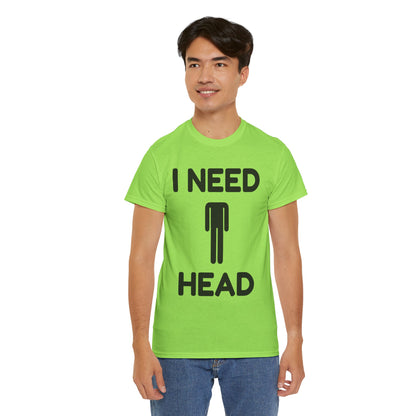 I Need Head T-Shirt