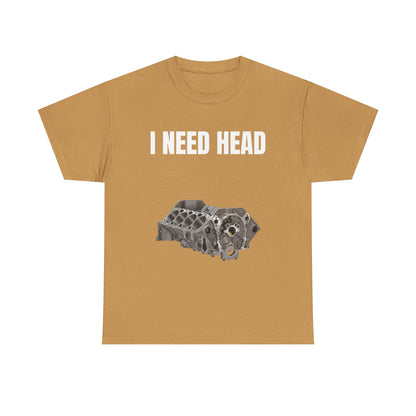 I Need Head Engine T-Shirt