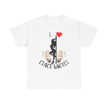 I Love Crack Whores T-Shirt