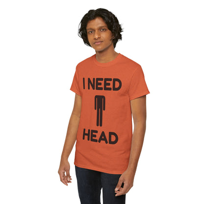 I Need Head T-Shirt