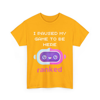 I Paused My Game To Be Here T-Shirt