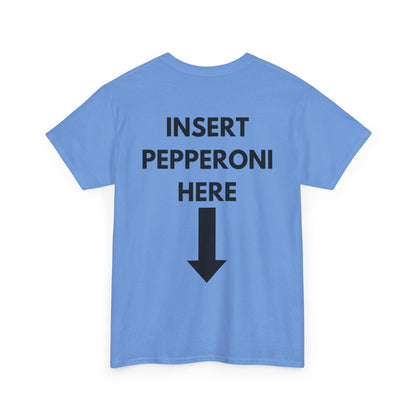 Insert Pepperoni Here T-Shirt