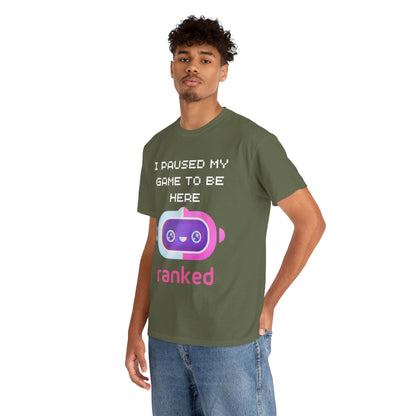 I Paused My Game To Be Here T-Shirt